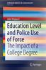The Education Level and Police Use of Force : The Impact of a College Degree Book