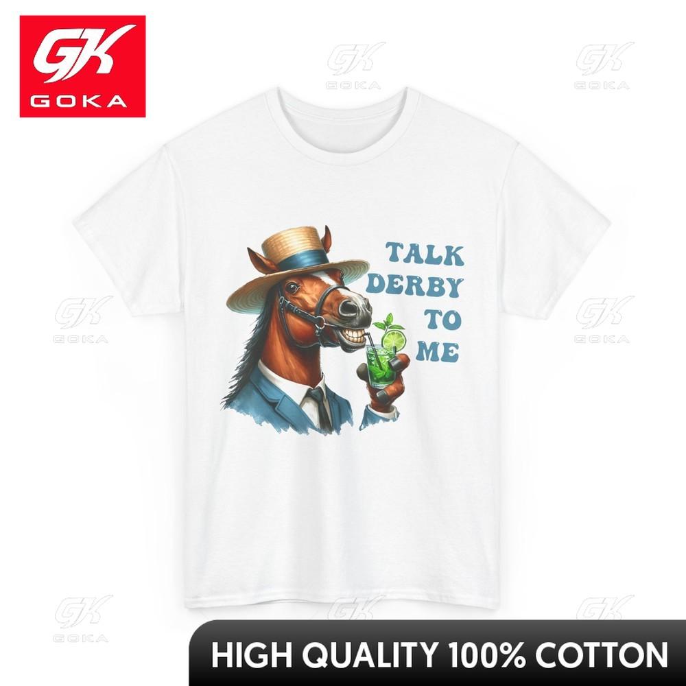Talk Derby To Me Horse Racing Derby Day Horses Lovers Funny Comfortable Neutral Calm Tee Festive Vibrant Lightweight TShirt S