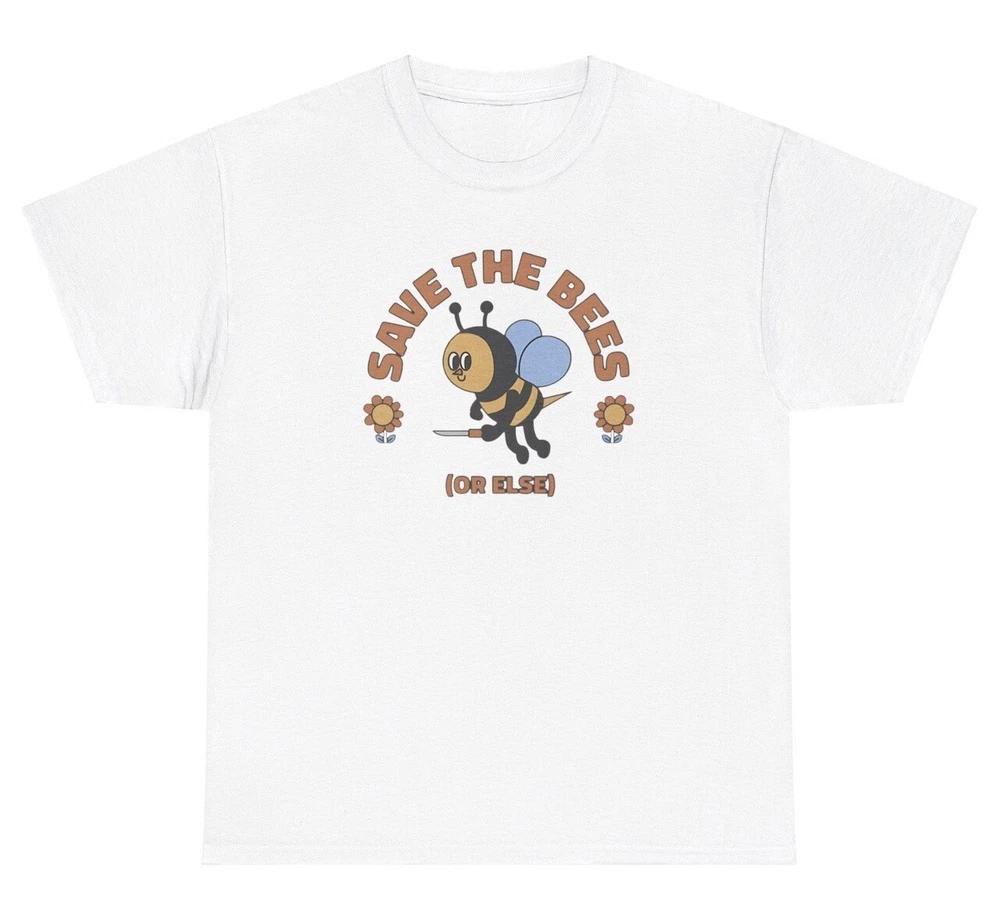 Save The Bees Or Else T Shirt Funny Nature Offensive Threat Gen Z Humor Tee S