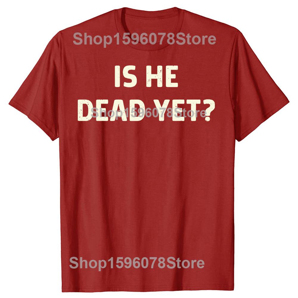 Is He Vintage Dead Yet Funny Humor TShirt Men Women Clothing Fashion T Shirts Cotton Short Sleeve Oversized Loose Tshirt Tops