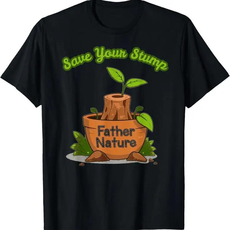 

Save Your Stump Father Nature Graphic Cotton TShirt Breathable Crew Neck Tee for Unisex S