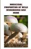 The Medicinal Properties of Wild Mushrooms and More : Foraging for Wild Mushrooms Book