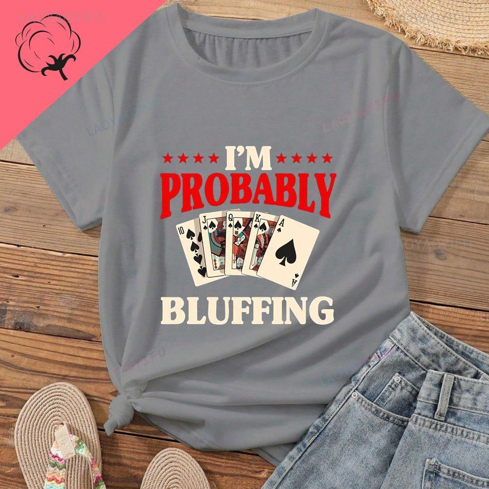 K Term: I'M PROBABLY BLUFFING Summer Trend Short-sleeved Unisex's Shirt with Pattern, Large Size, Cotton Fabric T-shirt