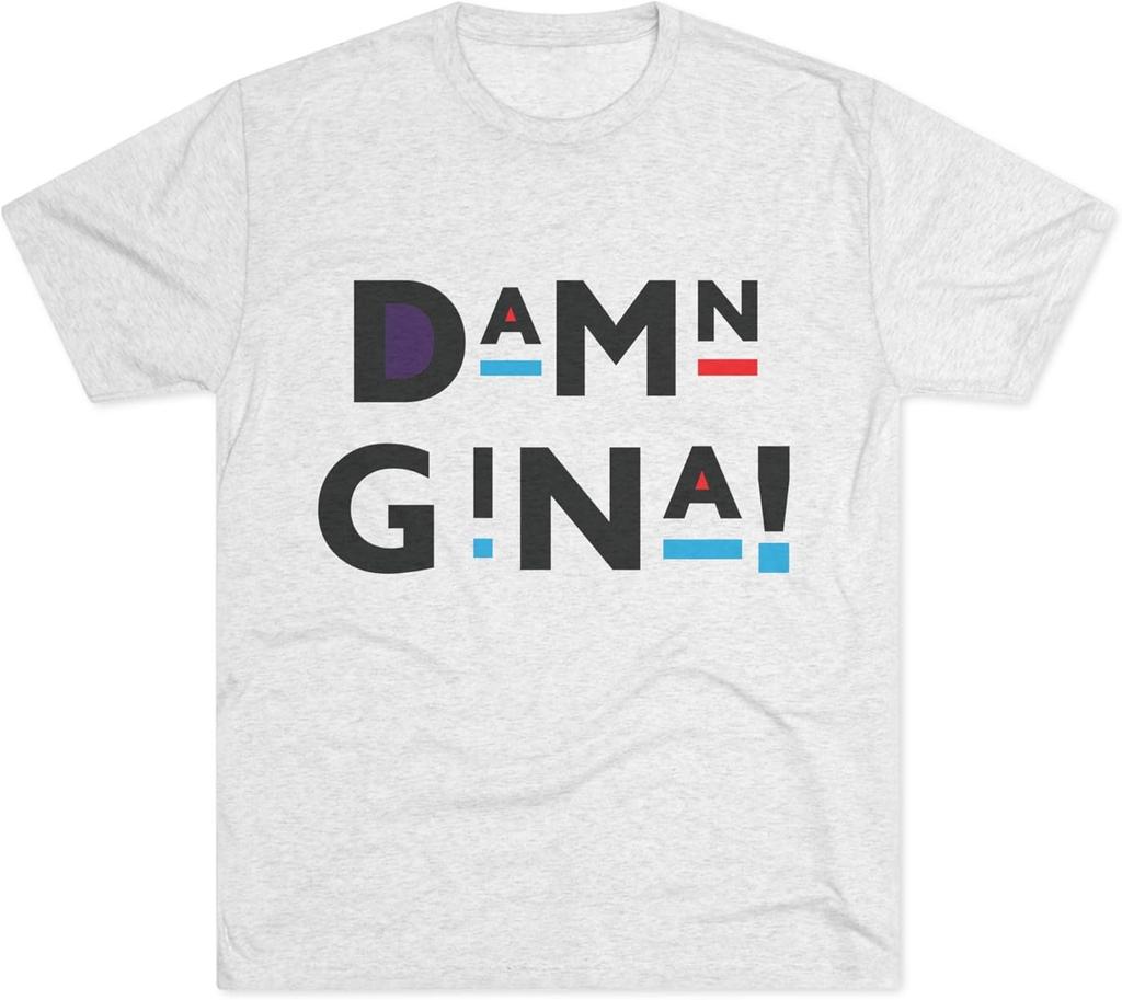 Damn Gina Unisex TriBlend Crew Fashion Tee Casual 100 Cotton TShirt Funny Gift Graphic Tee Trendy Apparel Birthday Present
