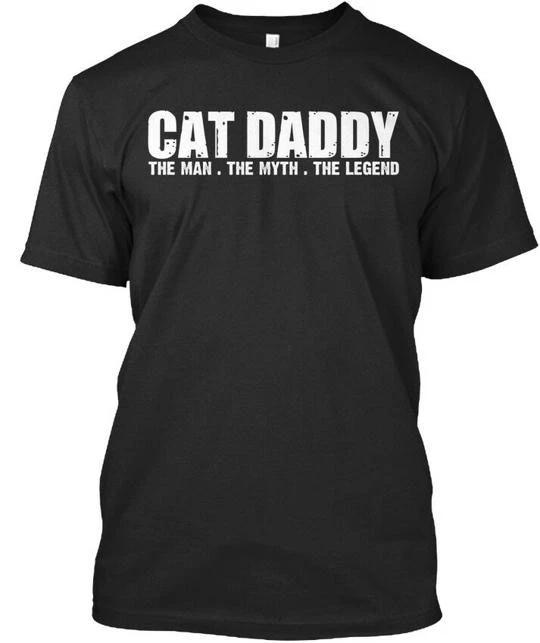 

Cat Daddy The Legend Man Myth TTshirt Made in the USA Size S to 5XL S