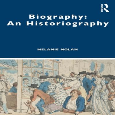 Biography An Historiography by Nolan & Melanie Australia National University & Australia... 9781138387249