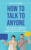 The How To Talk To Anyone : What You Werent Taught About Small Talk, Social Skills, and Talking To Anybody About Anything Book