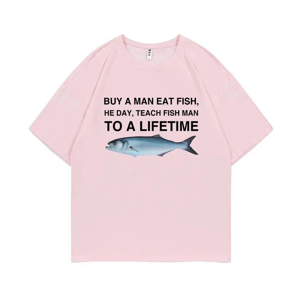 Funny Buy A Unisex Eat Fish He Day Teach Fish Unisex To A Lifetime Meme Print T-Shirt Unisex Fashion Tees Unisex Oversized Cotton T Shirt