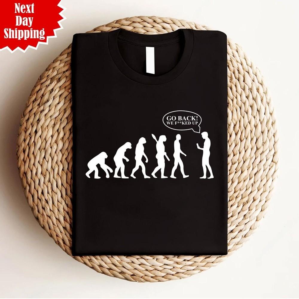 

Go Back We Fu**ked Men s T Shirt Printed Funny Evolution Design Joke Novelty Top L