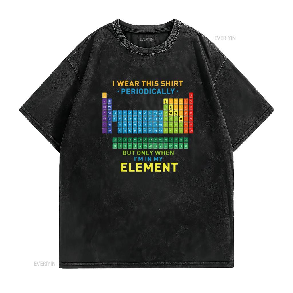Chemistry Periodic Table I Wear This T Shirt Periodically Vintage Washed Top For Everyday Wear Casual Fashion Designer Clothes