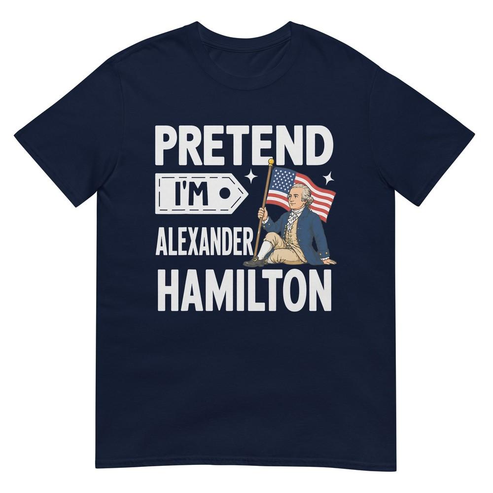Pretend Im Alexander Hamilton Easy Funny Costume Tshirt S