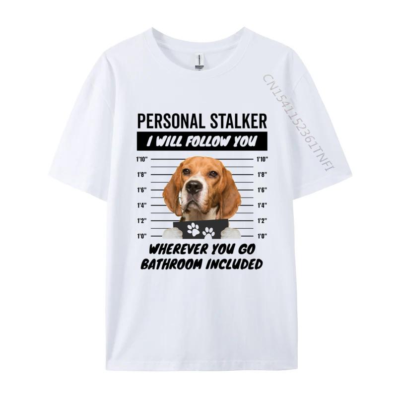 Personal Stalker Dog Beagle Tshirts Funny 2024 Popular New Arrival TShirt Oversize Cotton Shirt For Men TShirt