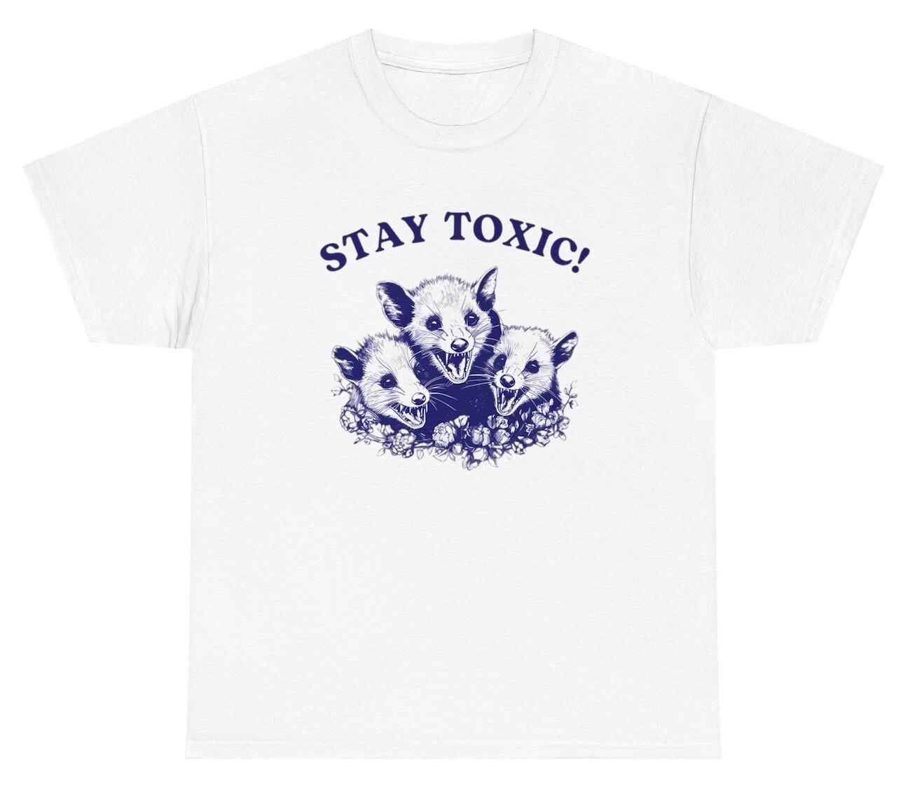 Stay Toxic Possum T Shirt Funny Weird Sarcastic Meme Ironic Gen Z Humor Y2K Tee S