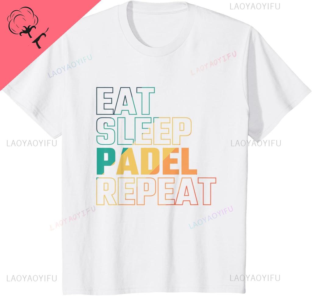 Eat Sleep Padel Repeat TShirt Print Original Design Gifts T Shirts Short Sleeve Cotton Vintage T Shirt Camisas Streetwear