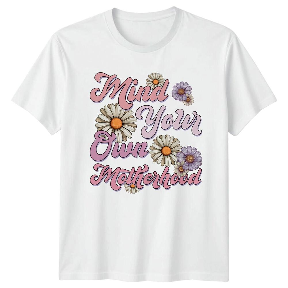 Mind Your Own Motherhood Daisy Flower TShirt Nature Gift S