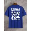 Do Hore Of What Makes Your Soul Happy Men Tshirts Fashion Street Breathable T Shirts Loose Cotton Tee Clothing Brand T-Shirt