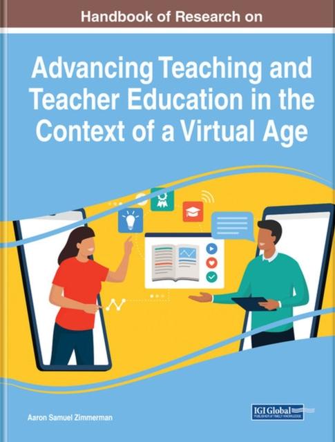 The Handbook of Research On Advancing Teaching and Teacher Education In the Context of a Virtual Age Book