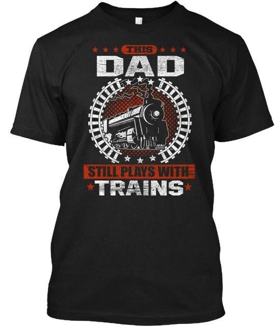 

This Dad Still Plays With Trains - Train T shirt Made in the USA Size S to 5XL 4XL
