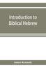 The Introduction To Biblical Hebrew : Presenting Graduated Instruction In the Language of the Old Testament Book