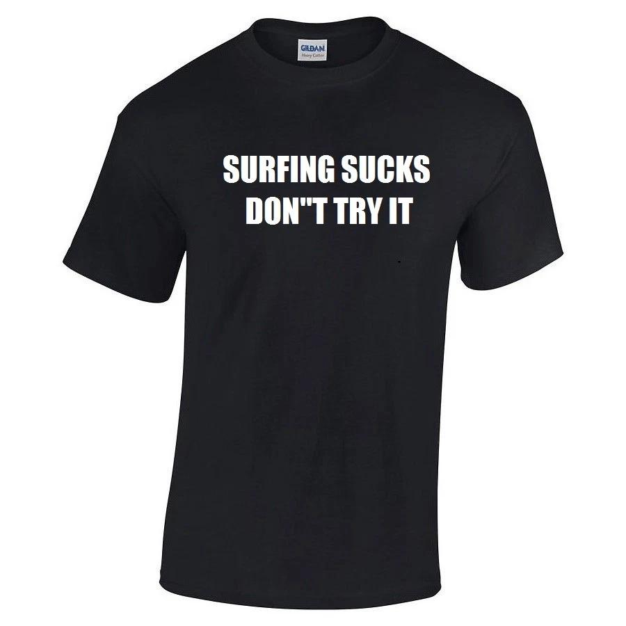 

Surfing Sucks Don t Try It T-Shirt Funny Hilarious Surf Tee Shirt Gift S - 5X M