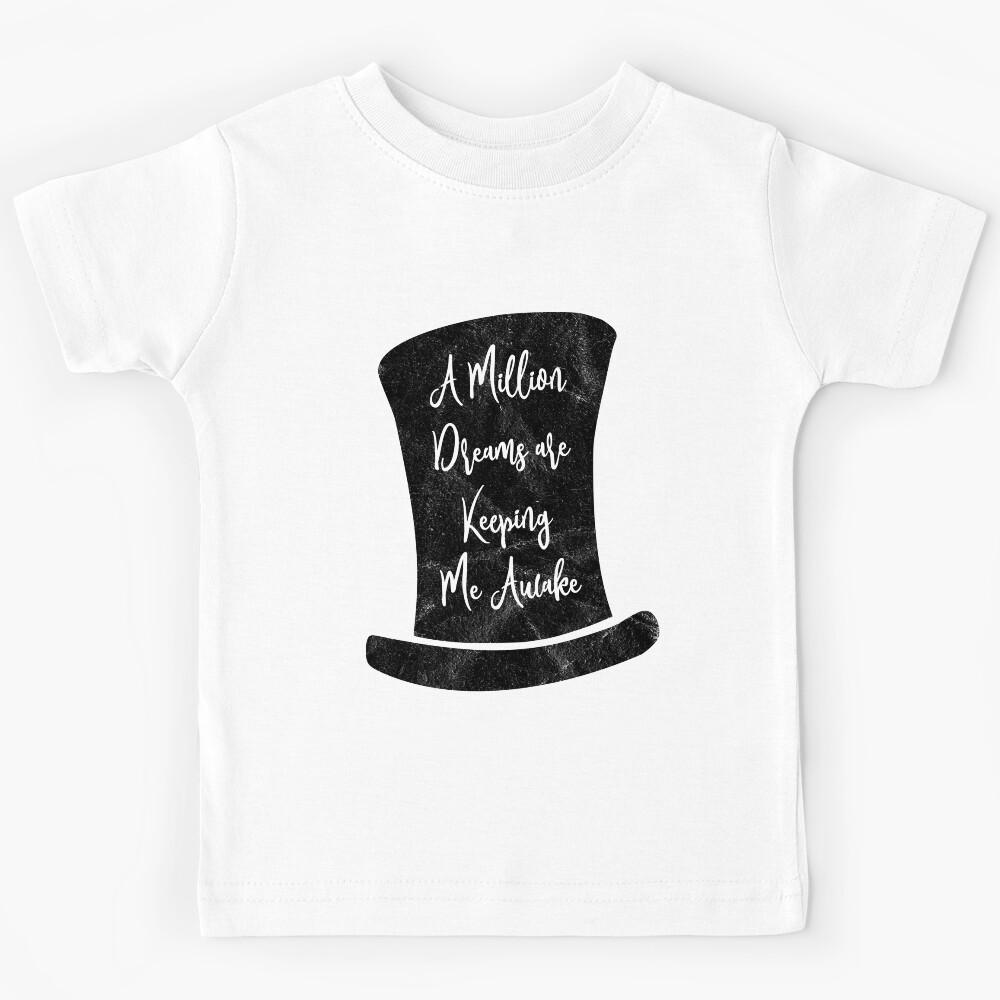 A Million Dreams, Greatest Showman Top Hat, A million Dreams Are Keeping Me Awake Kids T-Shirt 160