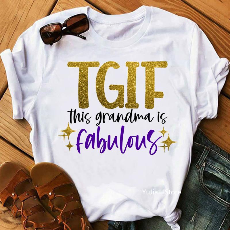 

Golden Tgif This Grandma Is Fabulous Letter Print T-Shirt Women s Clothing Funny Birthday Gift Tshirt Femme Harajuku Shirt Tops XXXL білий