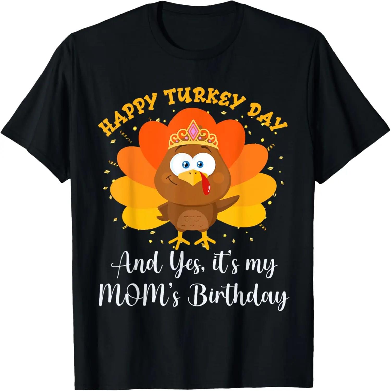 

Happy Turkey Day and Yes It s My Mom Birthday T-Shirt XXXXXL чорний