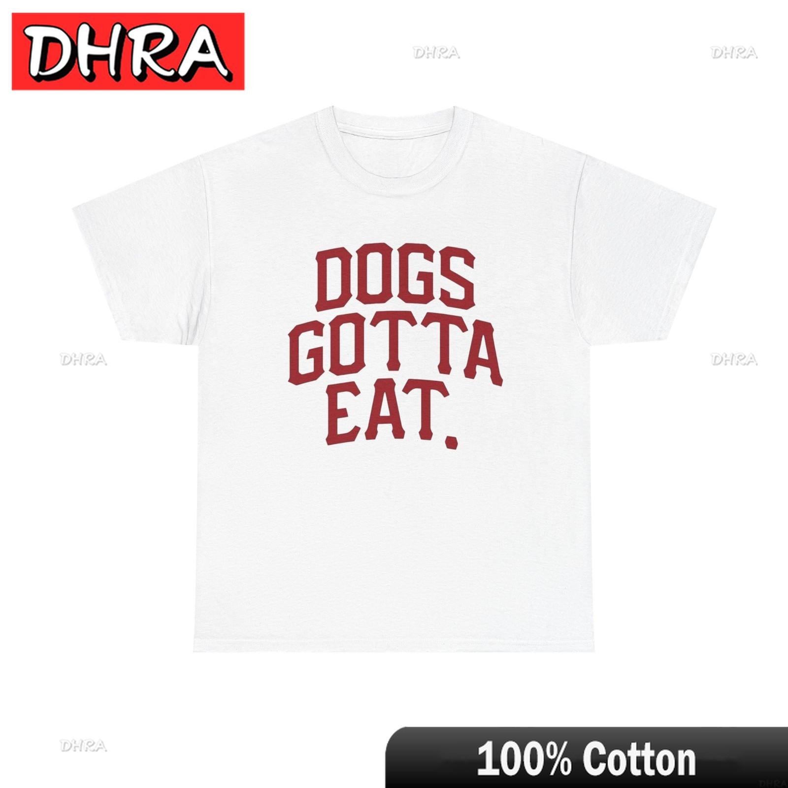 

Dogs Gotta Eat Graphic T Shirt NEW ADULT Heavy Aesthetic for Female Street Fashion T Shirt Vintage Skater Tee Loose Minimalist 4XL