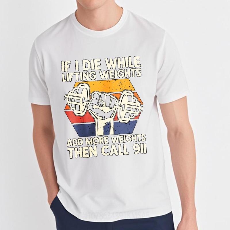 Oversized Summer Unisex Tshirt If I Die While Lifting Weights Add More Weights Then Call Short Sleeve Printed Round Neck