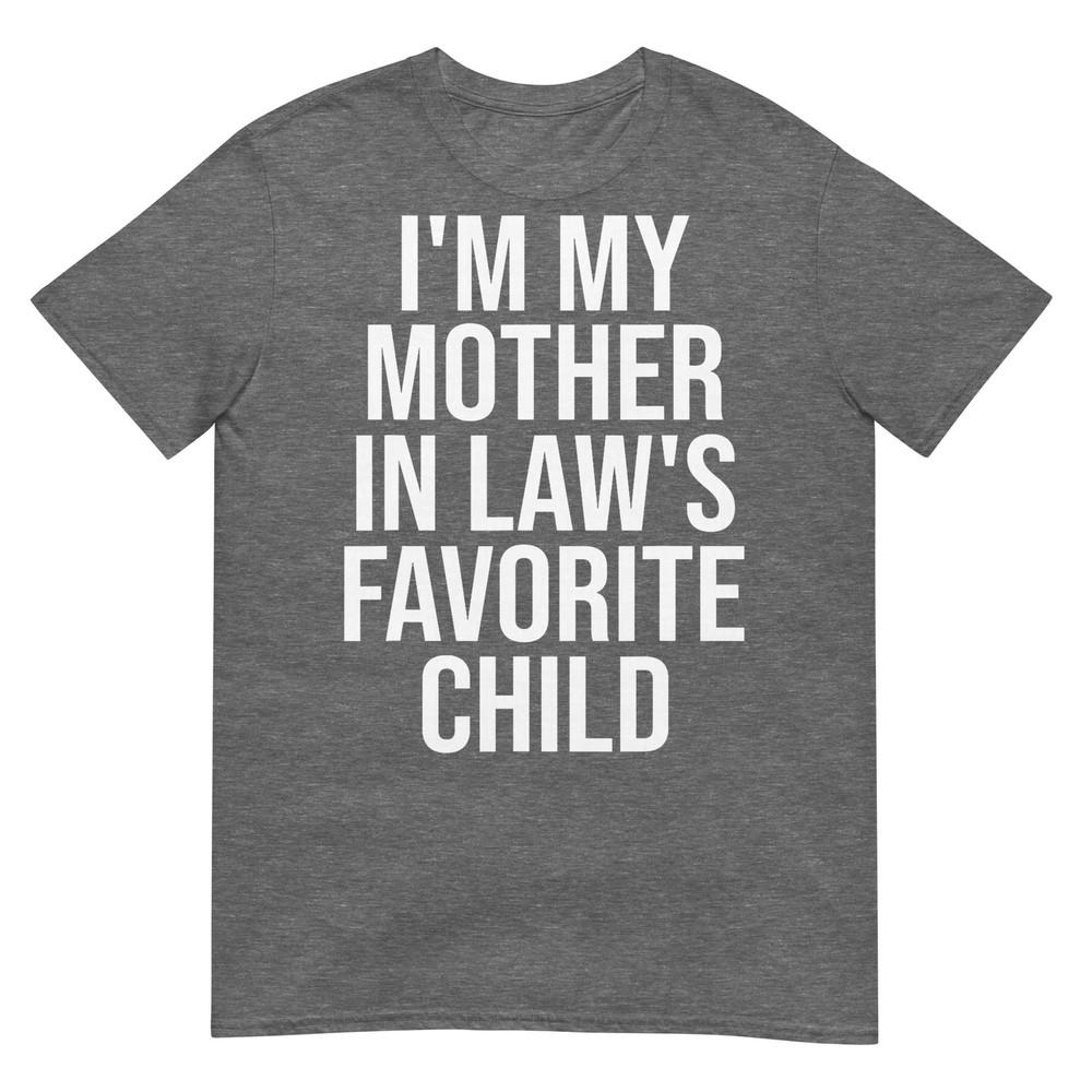 Im My Mother In Laws Favorite Child TShirt