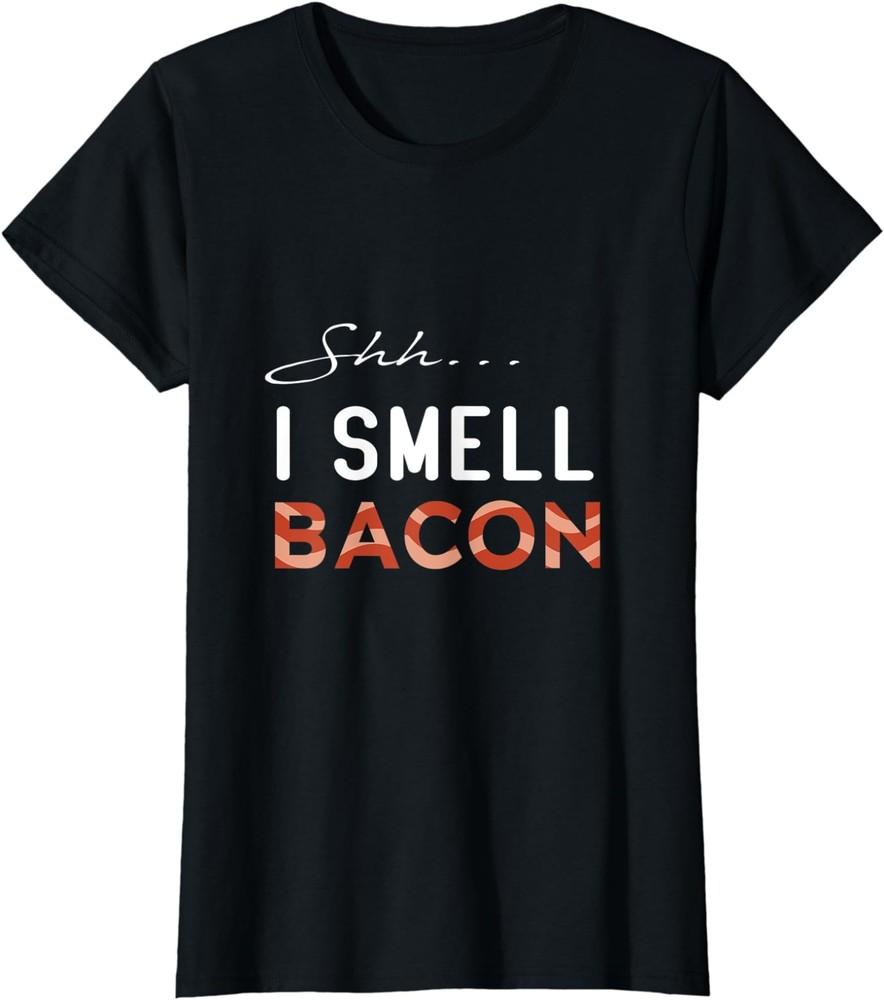Shh I Smell Bacon International Bacon Day For Lovers Ladies Crewneck T-Shirt Unisex T-Shirt L