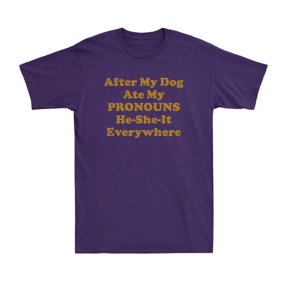 After My Dog Ate My Pronouns HeSheIt Everywhere Funny Saying Unisexs TShirt