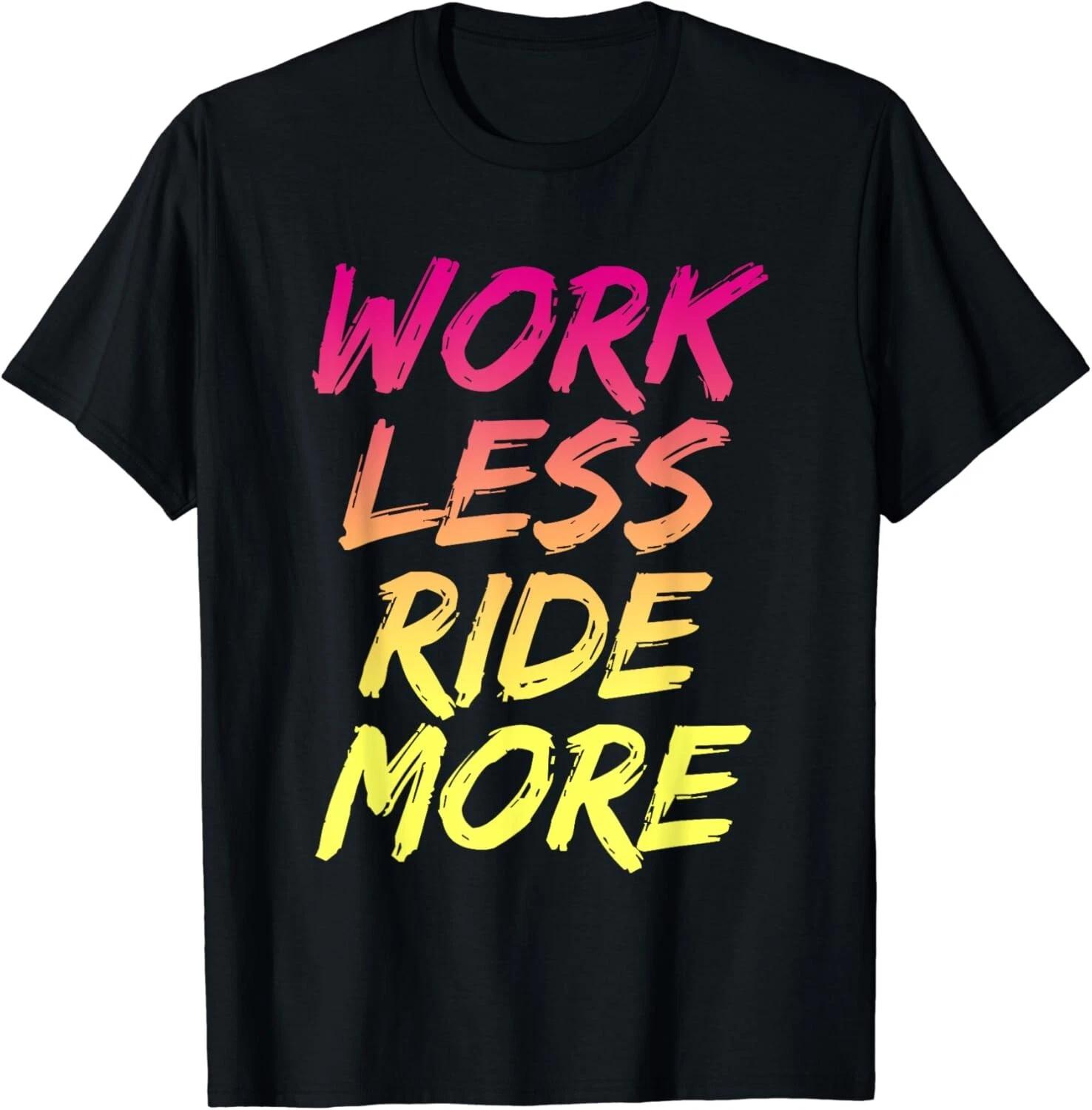 

Work Less Ride More T-Shirt Funny Mountain Street Bicycle Gift Unisex T-Shirt L