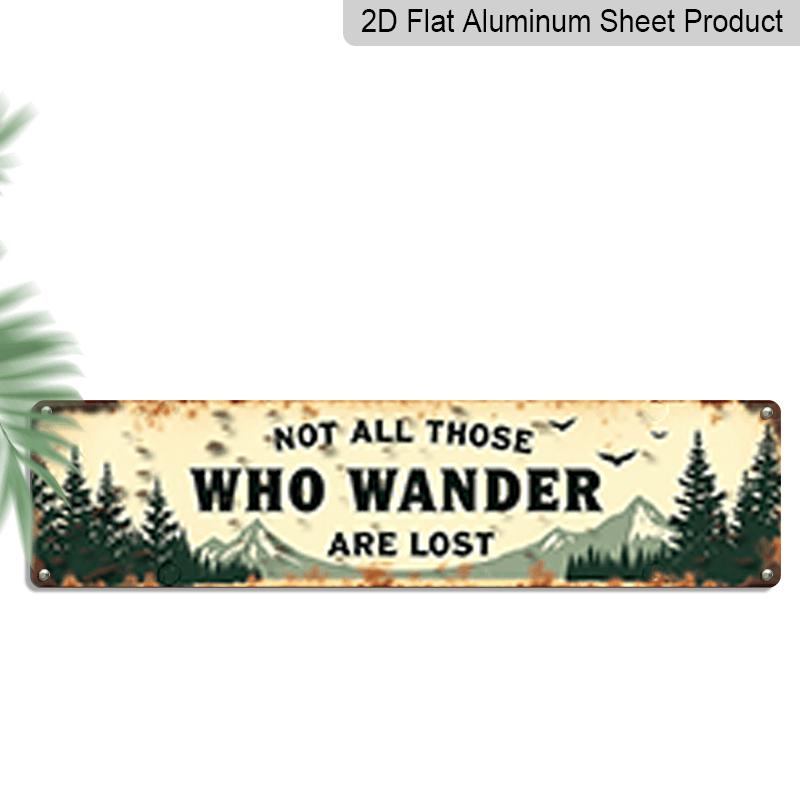 

2D Flat - A Single Metal Sign Measuring 15.7X3.94 Inches Featuring A Rustic Design That Reads Not All Those Who Wander Are Lost, Complete with A 40cm x 10cm