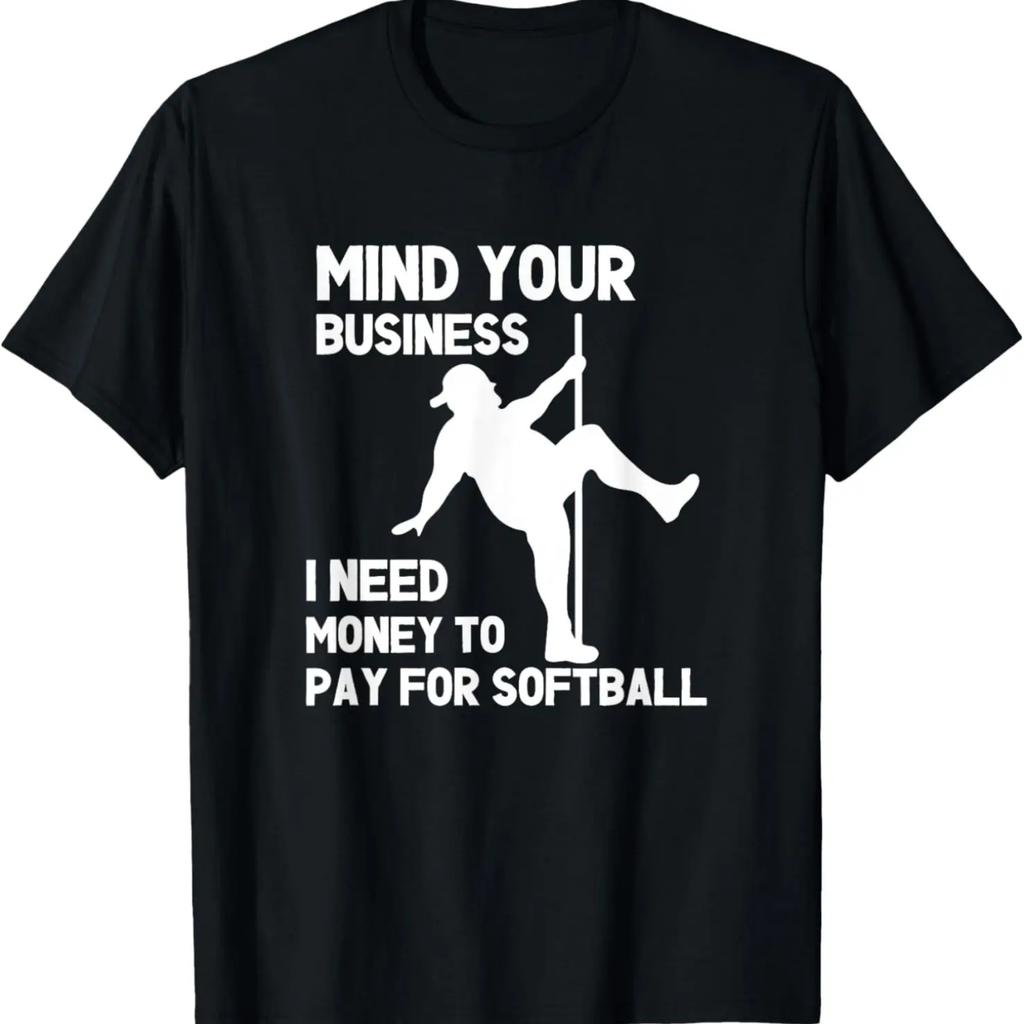 Mind Your Business I Need Money To Pay For Softball Dad T-Shirt