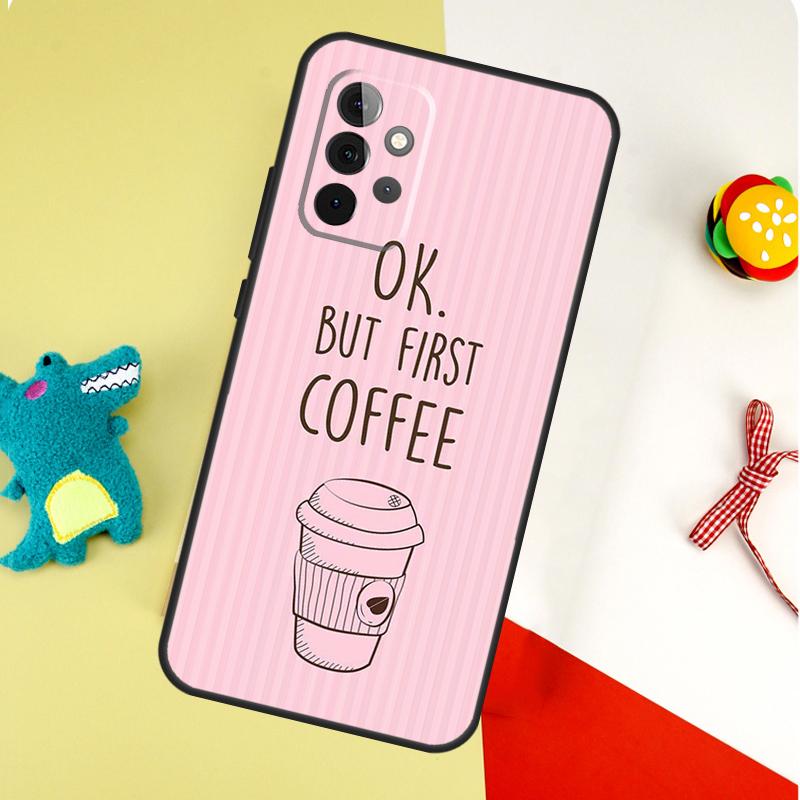 OK But First Coffee For Samsung Galaxy A54 A34 A14 A55 A35 A15 A53 A33 A13 A05 A06 A16 A22 A32 A52 Phone Case