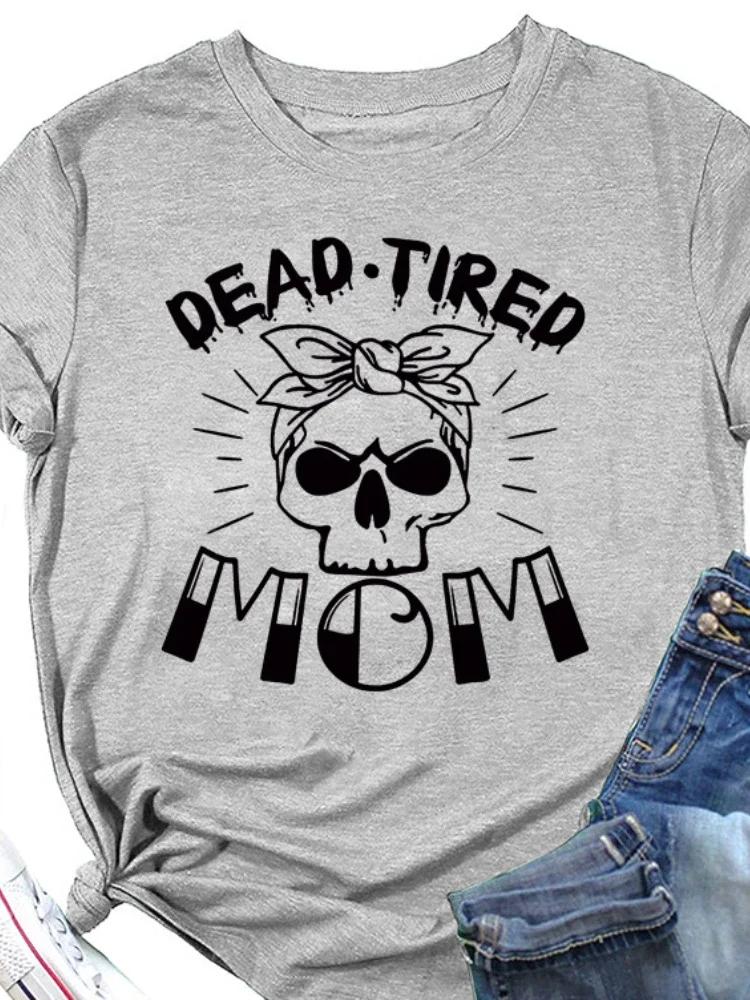 DEAD TIRED MOM Skull Head Print Women T Shirt Short Sleeve O Neck Loose Women Tshirt Ladies Tee Shirt Tops Camisetas Mujer