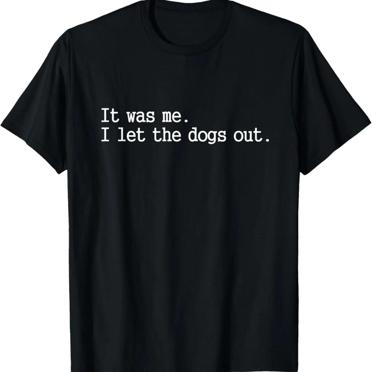 

it was me i let the dogs out tee funny dog T-Shirt XXXXXL чорний