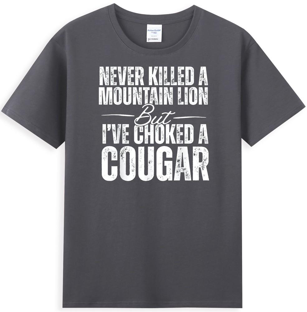 Never Killed A Mountain Lion But Ive Choked A Cougar Unisexs TShirt