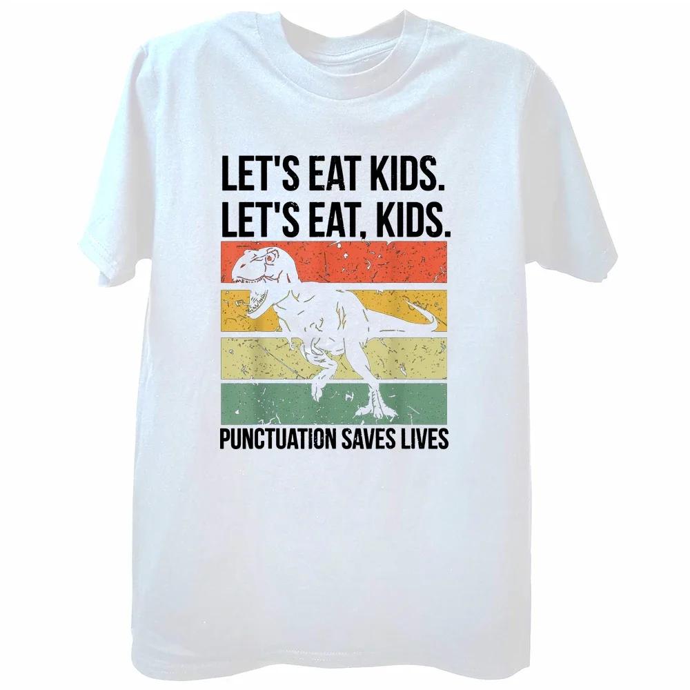 Funny Lets Eat Kids Punctuation Saves Lives Grammar T Shirts Graphic Cotton Streetwear Short Sleeve Birthday Gifts Tshirt S