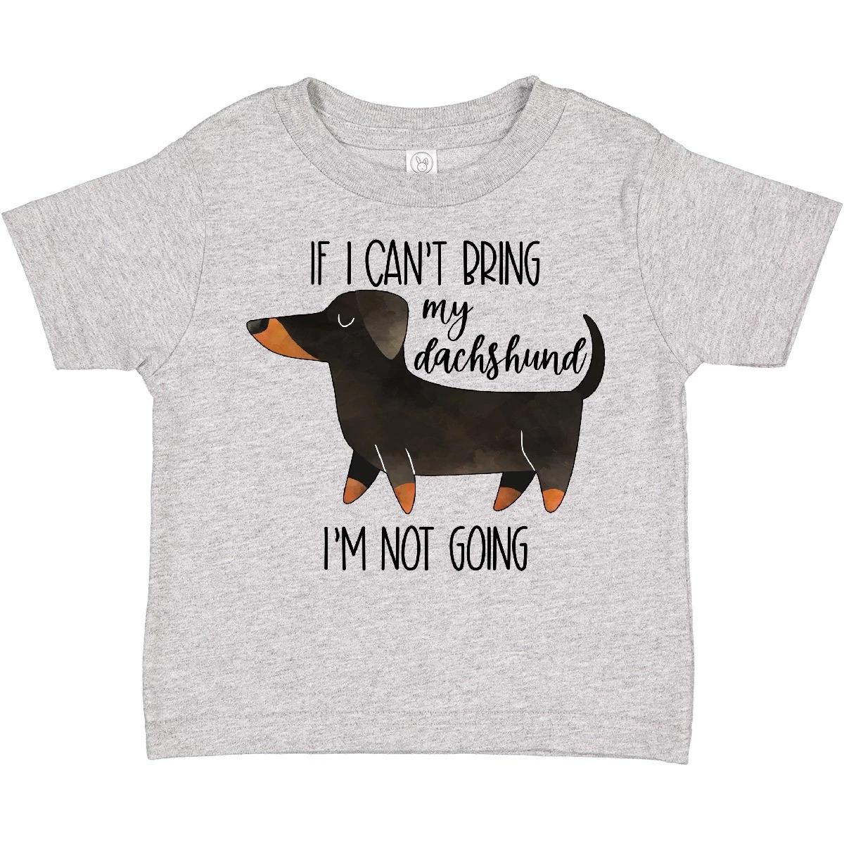 Inktastic If I Can t Bring My Dachshund, I m Not Going Toddler T-Shirt Pets Dog 140