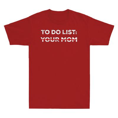 To Do List Your Mom Funny Sarcasm Sarcastic Saying Gift Vintage Unisexs Tshirt