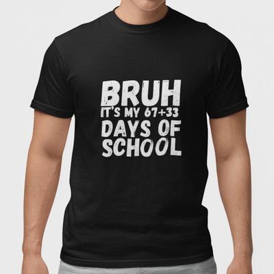 Bruh It’s My 67+33 Days of School Funny Adult Teacher Meme Black T-Shirt Unisex