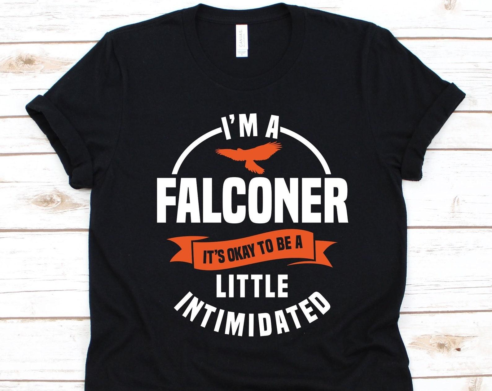 I m A Falconer It s Okay To Be A Little Intimidated Shirt, Gift For Falconers, Falcon Design, Predatory Bird, Falconry Lovers, Hunters Shirt S