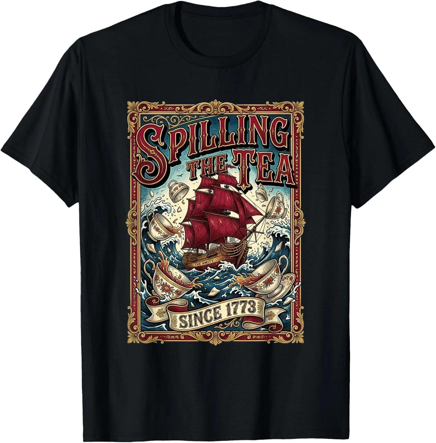 Spilling The Tea Since 1773 Men Women T-Shirt 4XL