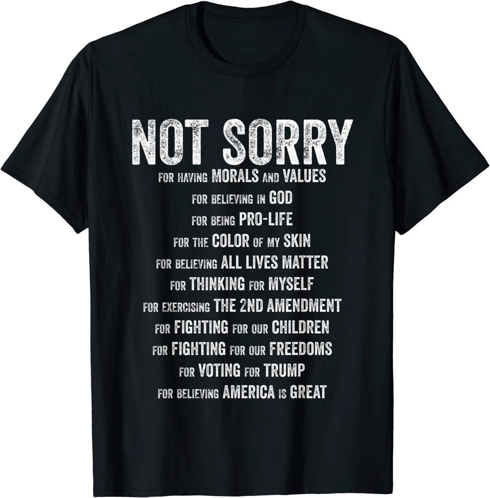 Not Sorry Proud American Republican Conservative Pro Trump T-Shirt Size S-5XL Unisex T-Shirt XL