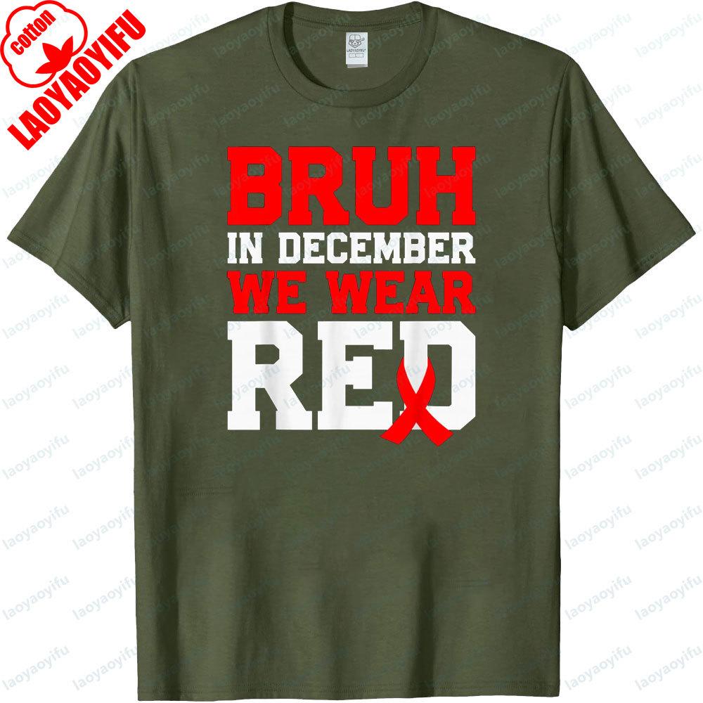 Bruh In December We Wear Red Tshirt World AIDS Day Clothing HIV Awareness TShirt Men Women Daily Life Promotional Streetwear