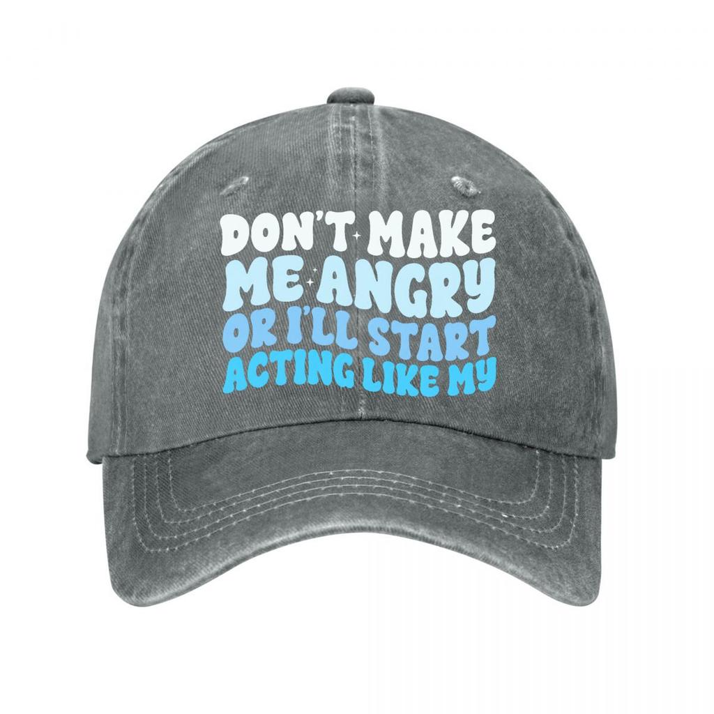 Dont Make Me Angry Or Ill Start Acting Like My Washed Baseball Cap Outdoor For Womens Unisex FeUnisex