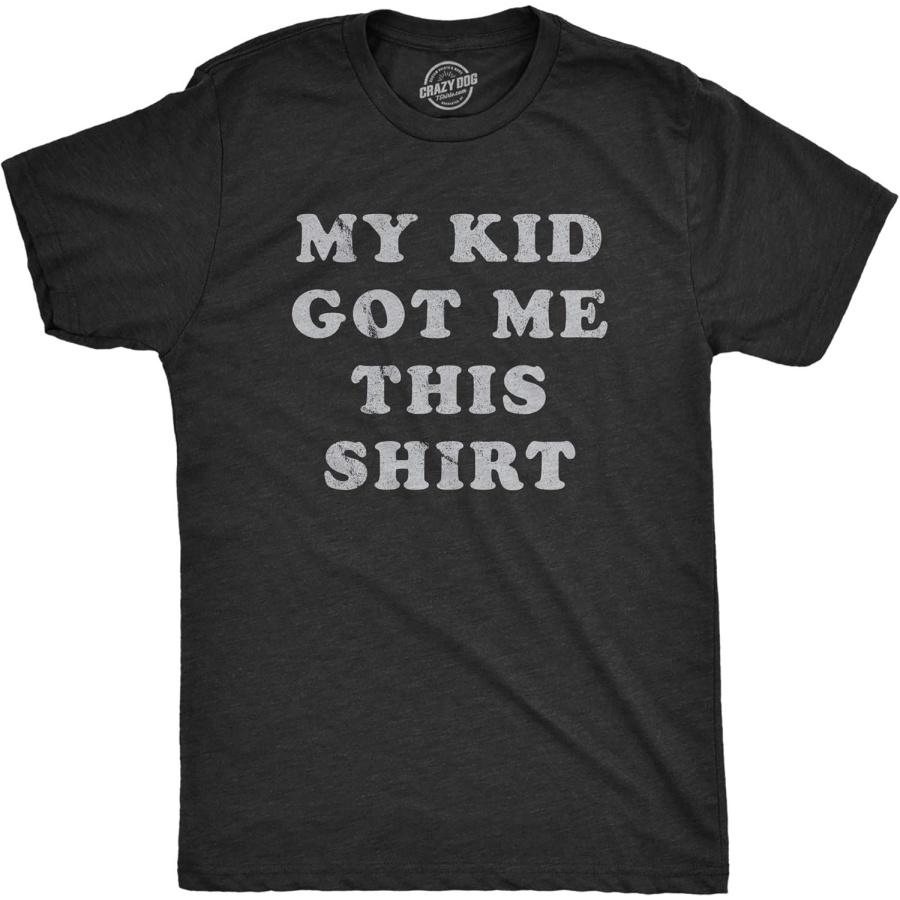 Mens My Kid Got Me This Shirt T Shirt Funny Fathers Day Graphic Novelty Tee S