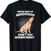 Which Part Of Aroooo Don't You Understand Labrador Dog Lover T-Shirt